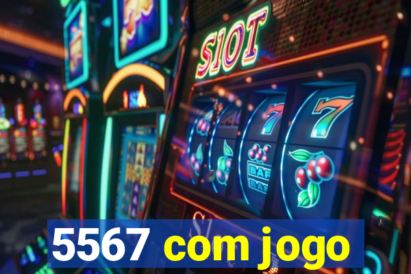 5567 com jogo